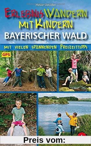 Erlebniswandern mit Kindern Bayerischer Wald: Mit vielen spannenden Freizeittipps. Mit GPS-Daten. (Rother Wanderführer)